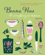 Peans, Beans & Everything in Between: Delicious Recipes That Bring the Best Out of Beans, Lentils & Dried Peas di Vicky Jones edito da RYLAND PETERS & SMALL INC