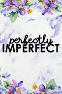 Perfectly Imperfect: Blank Lined Notebook Journal Diary Composition Notepad 120 Pages 6x9 Paperback Flowers di Neil Mars edito da INDEPENDENTLY PUBLISHED