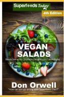 Vegan Salads: Over 55 Vegan Quick and Easy Gluten Free Low Cholesterol Whole Foods Recipes Full of Antioxidants and Phyt di Don Orwell edito da INDEPENDENTLY PUBLISHED