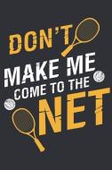 Don't Make Me Come to the Net: A Notebook for Tennis Players and Enthausiasts di Tennis Net Journal edito da INDEPENDENTLY PUBLISHED