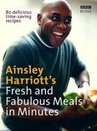 Ainsley Harriott's Fresh And Fabulous Meals In Minutes di Ainsley Harriott edito da Ebury Publishing