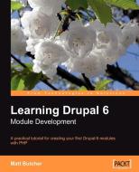 Learning Drupal 6 Module Development di Matt Butcher edito da Packt Publishing