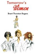 Tomorrows Women di Brent Thurston-Rogers edito da Austin Macauley Publishers
