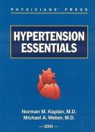 Hypertension Essentials di Micheal A. Weber, Norman M. Kaplan, Michael A. Weber edito da PHYSICIANS PR