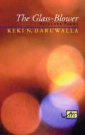 The Glass Blower di Keki N. Daruwalla edito da Arc Publications