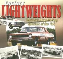 Factory Lightweights - Detroits Drag Racing Specials Of The 60s di Charles Morris edito da Cartech Inc