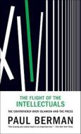 The Flight Of The Intellectuals di Paul Berman edito da Melville House Publishing