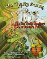 The Uppity Swans and the Turtle Brothers of Joseph's Pond di Kathleen Bettilyon edito da Boutique of Quality Books
