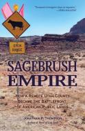 Sagebrush Empire: A Journey Through the Epicenter of America's Public Land Wars di Jonathan P. Thompson edito da TORREY HOUSE PR