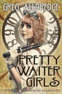 Pretty Waiter Girls: A Helena Brandywine Adventure di Greg Alldredge edito da LIGHTNING SOURCE INC