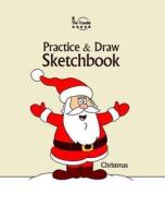 Practice and Draw Sketchbook - Christmas: Learn to Draw Christmas Cartoon Characters di Amit Offir edito da Createspace Independent Publishing Platform