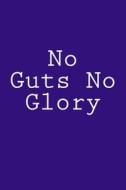 No Guts No Glory: Notebook, 150 Lined Pages, Glossy Softcover, 6 X 9 di Wild Pages Press edito da Createspace Independent Publishing Platform