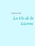 La Vie de la Licorne di Sandrine Adso edito da Books on Demand