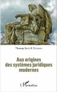 Aux origines des systèmes juridiques modernes di Thomas Sixte K. Yetohou edito da Editions L'Harmattan