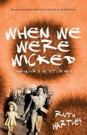 When We Were Wicked di Ruth Hartley edito da TROUBADOR PUB LTD