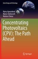 Concentrating Photovoltaics (cpv): The Path Ahead di Harry Apostoleris, Marco Stefancich, Matteo Chiesa edito da Springer International Publishing Ag