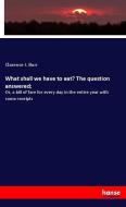What shall we have to eat? The question answered; di Clarence I. Burr edito da hansebooks
