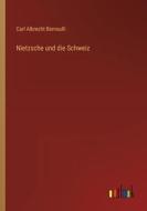 Nietzsche und die Schweiz di Carl Albrecht Bernoulli edito da Outlook Verlag