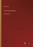 The Young Forester di Zane Grey edito da Outlook Verlag