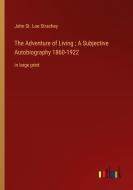 The Adventure of Living ; A Subjective Autobiography 1860-1922 di John St. Loe Strachey edito da Outlook Verlag