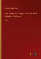 Latin Hymns: With English Notes for Use in Schools and Colleges di Francis Andrew March edito da Outlook Verlag