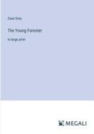The Young Forester di Zane Grey edito da Megali Verlag