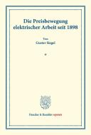 Die Preisbewegung elektrischer Arbeit seit 1898. di Gustav Siegel edito da Duncker & Humblot