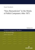 ¿New Romanticism¿ in the Works of Polish Composers After 1975 di Pawel Strzelecki edito da Peter Lang