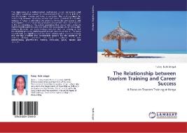 The Relationship between Tourism Training and Career Success di Tubey Ruth Jelagat edito da LAP Lambert Academic Publishing