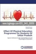 Effect Of Physical Education Programme On Students Of Utttar Pradesh di Santosh Kumar, Surendra Singh edito da LAP Lambert Academic Publishing