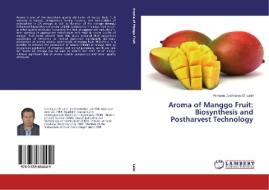 Aroma of Manggo Fruit: Biosynthesis and Postharvest Technology di Herianus Justhianus D. Lalel edito da LAP Lambert Academic Publishing