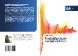 Sculpting Bose-Einstein condensate to generate calibrated matter waves di Javed Akram edito da SPS
