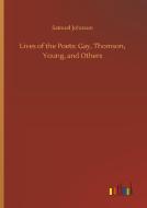 Lives of the Poets: Gay, Thomson, Young, and Others di Samuel Johnson edito da Outlook Verlag