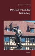 Der Racher Von Bad Gluckeburg di Juergen Von Rehberg edito da Books On Demand