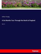 A Six Months Tour Through the North of England di Arthur Young edito da hansebooks