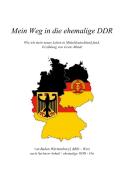 Mein Weg in die ehemalige DDR di Verena-Ramona Volk, Grete Minde edito da Books on Demand