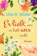 Er liebt uns, er liebt uns nicht di Ulla B. Müller edito da via tolino media