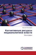 Kognitivnye Resursy Mediapolitiki Vlasti di Ponomarev Nikolay edito da Lap Lambert Academic Publishing