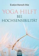 Yoga hilft bei Hochsensibilität di Evelyn Horsch-Ihle edito da Via Nova, Verlag