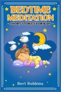 Bedtime Meditation Short Stories for Kids di Bert Robbins edito da Bert Robbins