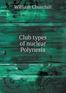 Club Types Of Nuclear Polynesia di William Churchill edito da Book On Demand Ltd.