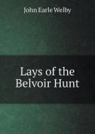 Lays Of The Belvoir Hunt di John Earle Welby edito da Book On Demand Ltd.