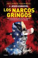 Los Narcos Gringos / The Gringo Drug Lords di Jesus Esquivel edito da GRIJALBO