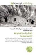 American Indian Movement di Frederic P Miller, Agnes F Vandome, John McBrewster edito da Alphascript Publishing