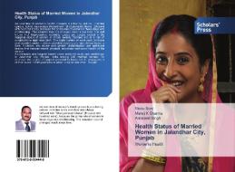 Health Status of Married Women in Jalandhar City, Punjab di Rishu Soni, Manoj K Sharma, Amarjeet Singh edito da Scholars' Press