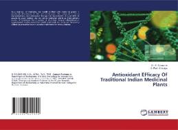 Antioxidant Efficacy Of Traditional Indian Medicinal Plants di R. Subashini, C. Ruth Christiya edito da LAP LAMBERT Academic Publishing