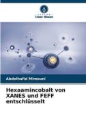 Hexaamincobalt von XANES und FEFF entschlüsselt di Abdelhafid Mimouni edito da Verlag Unser Wissen
