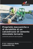 Proprietà meccaniche e di durabilità di un calcestruzzo di cemento miscelato ternario di P. S. S. Anjaneya Babu, Subhashish Dey edito da Edizioni Sapienza