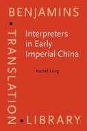 Interpreters In Early Imperial China di Rachel Lung edito da John Benjamins Publishing Co