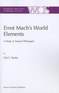 Ernst Mach's World Elements di E. C. Banks edito da Springer Netherlands